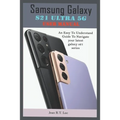 Samsung Galaxy S21 Ultra 5G User Manual: A Comprehensive Pictorial Illustrative Guide For Operating Your New S21 Series