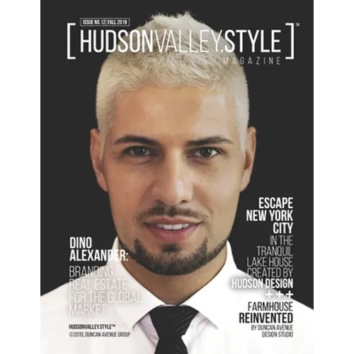 Hudson Valley Style Magazine Issue 12 - Fall 2019: Dino Alexander: Branding Real Estate for the Global Market