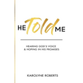 He Told Me: Hearing God's Voice & Hoping in His Promises