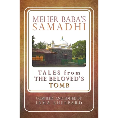 Meher Baba's Samadhi - Tales from the Beloved's Tomb
