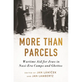 More Than Parcels: Wartime Aid for Jews in Nazi-Era Camps and Ghettos