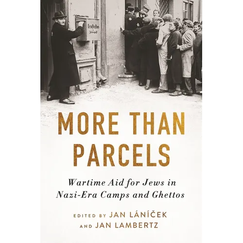 More Than Parcels: Wartime Aid for Jews in Nazi-Era Camps and Ghettos
