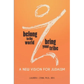 Belong to the World Bring Your Tribe: A New Vision for Judaism