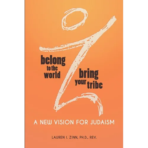 Belong to the World Bring Your Tribe: A New Vision for Judaism