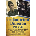 The Galician Division 1943-45: Ukrainian Volunteers and Conscripts in the Waffen SS