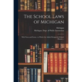 The School Laws of Michigan: With Notes and Forms: to Which Are Added Designs for School-houses ...