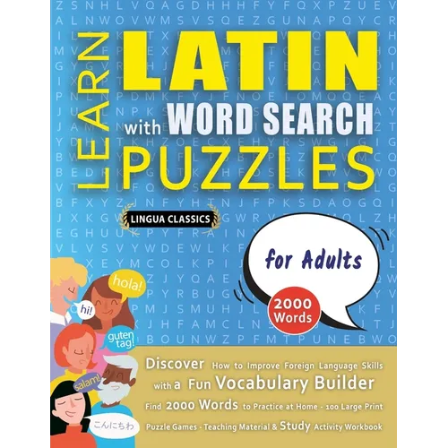 LEARN LATIN WITH WORD SEARCH PUZZLES FOR ADULTS - Discover How to Improve Foreign Language Skills with a Fun Vocabulary Builder. Find 2000 Words to Pr