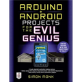 Arduino + Android Projects for the Evil Genius: Control Arduino with Your Smartphone or Tablet