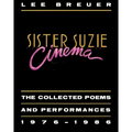 Sister Suzie Cinema: Collected Poems and Performances 1976-1986