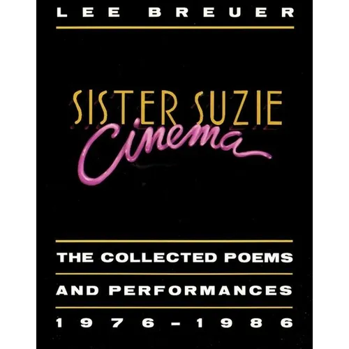 Sister Suzie Cinema: Collected Poems and Performances 1976-1986