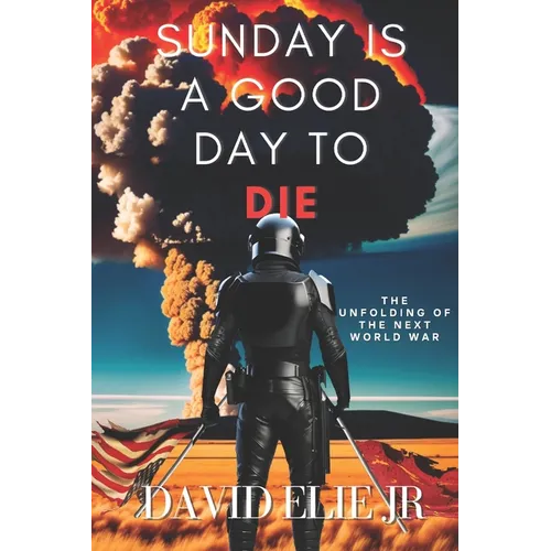 Sunday Is a Good Day to Die: The Unfolding of the Coming World War
