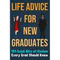 Life Advice For New Graduates 101 Quick Bits of Wisdom Every Grad Should Know: Graduation Gift Idea