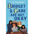 Bridget & Gabe Are Not Okay: The Camelot Disasters: Book Two