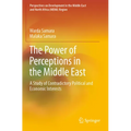 The Power of Perceptions in the Middle East: A Study of Contradictory Political and Economic Interests