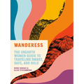 Wanderess: The Unearth Women Guide to Traveling Smart, Safe, and Solo