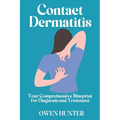 Contact Dermatitis: Your Comprehensive Blueprint for Diagnosis and Treatment