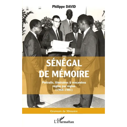 Sénégal de mémoire: Portraits, itinéraires & rencontres région par région (1966-1981)