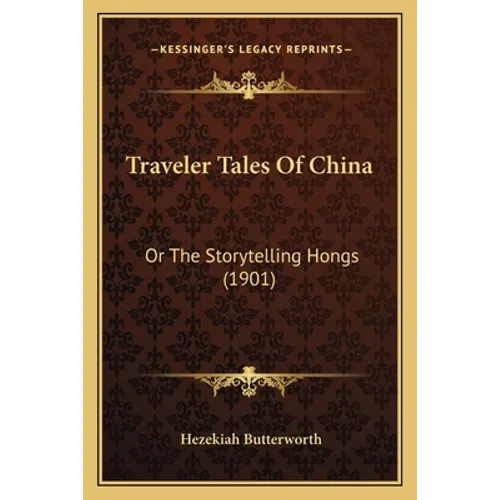 Traveler Tales Of China: Or The Storytelling Hongs (1901)