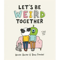 Let's Be Weird Together: A Book about Love