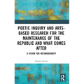 Poetic Inquiry and Arts-Based Research for the Maintenance of the Republic and What Comes After: A Vision for Metamodernity