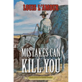 Mistakes Can Kill You: A Collection of Western Stories