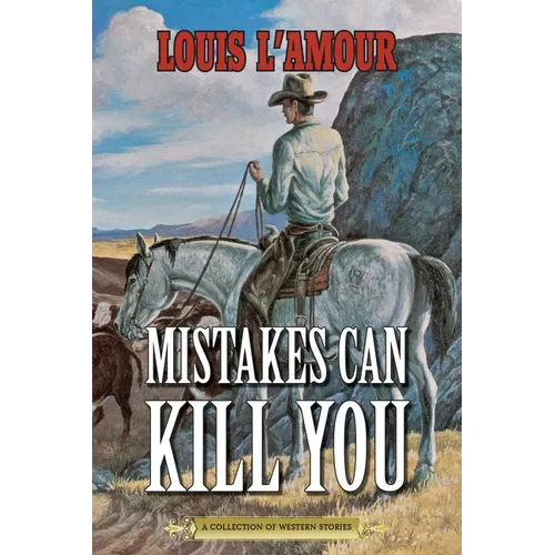 Mistakes Can Kill You: A Collection of Western Stories