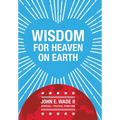 Wisdom for Heaven on Earth