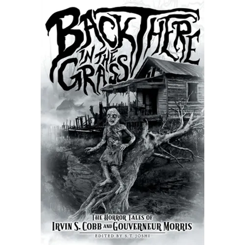 Back There in the Grass: The Horror Tales of Irvin S. Cobb and Gouverneur Morris