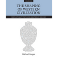 The Shaping of Western Civilization, Volume I: From Antiquity to the Mid-Eighteenth Century