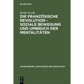 Die Französische Revolution - Soziale Bewegung Und Umbruch Der Mentalitäten: Mit Einem Nachwort Des Autors Zur Deutschen Ausgabe Und Einer Einführung