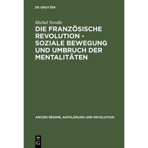 Die Französische Revolution - Soziale Bewegung Und Umbruch Der Mentalitäten: Mit Einem Nachwort Des Autors Zur Deutschen Ausgabe Und Einer Einführung