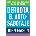 Derrota El Auto-Sabotaje: Cómo Crear Una Mentalidad Para El Éxito (Spanish Language Edition, Defeating Self-Defeat (Spanish))