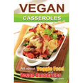 Vegan casseroles cookbook: is all about veggie food and Vegan casseroles recipes