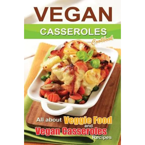 Vegan casseroles cookbook: is all about veggie food and Vegan casseroles recipes