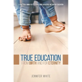 True Education: From Birth and for Eternity