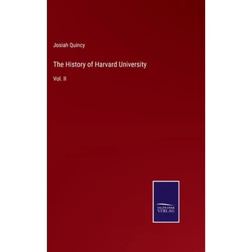 The History of Harvard University: Vol. II