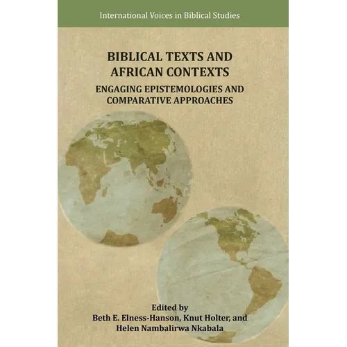Biblical Texts and African Contexts: Engaging Epistemologies and Comparative Approaches