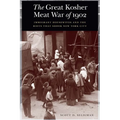 The Great Kosher Meat War of 1902: Immigrant Housewives and the Riots That Shook New York City