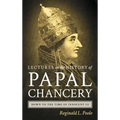 Lectures on the History of the Papal Chancery Down to the Time of Innocent III