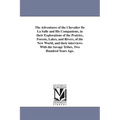 The Adventures of the Chevalier De La Salle and His Companions, in their Explorations of the Prairies, Forests, Lakes, and Rivers, of the New World, a