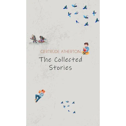 The Collected Stories of Gertrude Atherton