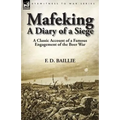 Mafeking: A Diary of a Siege-A Classic Account of a Famous Engagement of the Boer War
