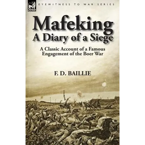 Mafeking: A Diary of a Siege-A Classic Account of a Famous Engagement of the Boer War
