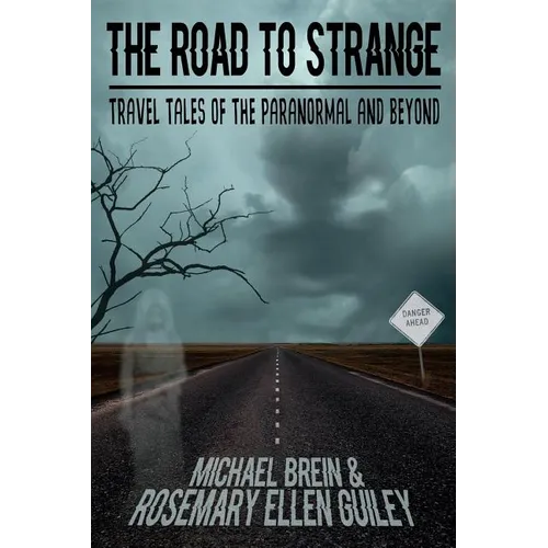 The Road to Strange: Travel Tales of the Paranormal and Beyond
