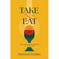 Take and Eat: Recovering the Regular Celebration of the Lord's Supper