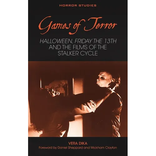 Games of Terror: Halloween, Friday the 13th and the Films of the Stalker Cycle