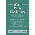 Word Parts Dictionary: Standard and Reverse Listings of Prefixes, Suffixes, Roots and Combining Forms, 3d ed.