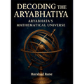 Decoding the Aryabhatiya: Aryabhata's Mathematical Universe