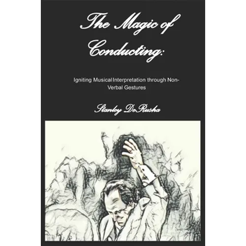 The Magic of Conducting: Igniting Musical Interpretation through Non-Verbal Gestures