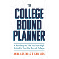 The College Bound Planner: A Roadmap to Take You from High School to Your First Day of College (Time Management, Goal Setting for Teens)